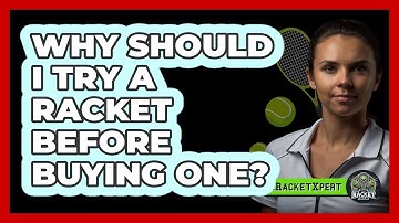 Why Should I Try A Racket Before Buying One?