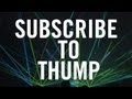 THUMP: VICE's New Authority on Electronic Music Everything