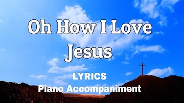 Thumbnail of Oh How I Love Jesus | Piano | Accompaniment | Lyrics
