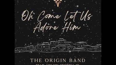 The Origin Band - Oh Come Let Us Adore Him ft. Melvin Crispell III