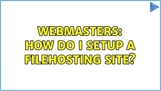 Webmasters: How do I setup a filehosting site? (2 Solutions!!)