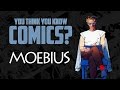 Moebius - You Think You Know Comics?