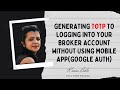 GENERATING TOTP to logging into your broker account without using Mobile App (GOOGLE AUTH).