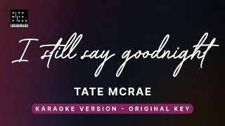 I still say goodnight - Tate McRae (Original Key Karaoke) - Piano Instrumental Cover with Lyrics