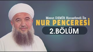 Nur Penceresi 2. Bölüm - Mesut Demir Hocaefendi Berat Tv