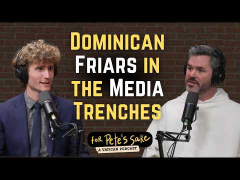 Dominican Friars In The Media Trenches | For Pete's Sake: A Vatican Podcast