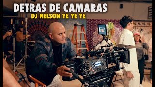 Detras de Camaras - DJ Nelson Ye Ye Ye