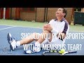 Should you play sports with a meniscus tear?