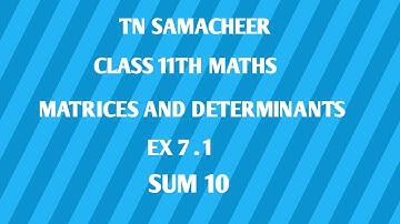 TN SAMACHEER|| 11th STD MATHS|| CHAPTER 7|| MATRICES & DETERMINANTS  || EX 7.1 || SUM 10 ||