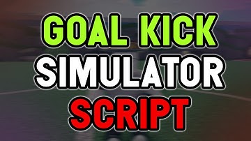 Goal Kick Simulator script – (AutoFarm, AutoStat)