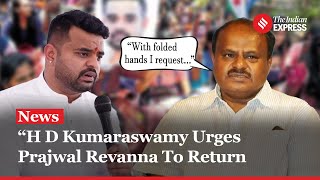 HD Kumaraswamy Urges Prajwal Revanna To Return to India and Face Investigation