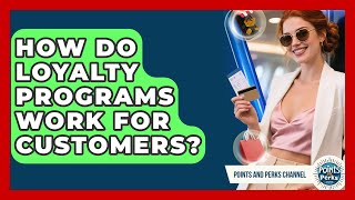 How Do Loyalty Programs Work for Customers | Points and Perks Channel News