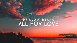 DJ SLOW REMIX  - All For Love (Gomez Lx Remix)