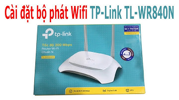 Cách cài đặt bộ phát Wifi TP-Link TL-WR840N 2 chế độ Router và mở rộng sóng