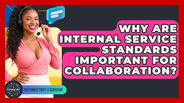 Why Are Internal Service Standards Important For Collaboration? - Customer First Leadership