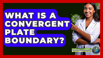 What Is A Convergent Plate Boundary? - Earth Science Answers