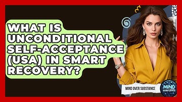 What Is Unconditional Self-Acceptance (USA) In SMART Recovery? - Mind Over Substance