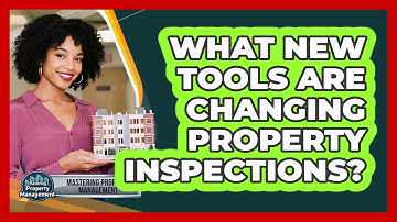 What New Tools Are Changing Property Inspections? - Mastering Property Management