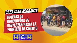 Decenas de hondureños se desplazan hasta la frontera de Corinto para emprender caravana migrante