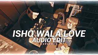 Ishq Wala Love - { Edit Audio } - LoVsEdits 2