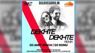 Dekhte remix | dj amit singh ...