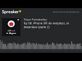 Ep 08: iPhone XR de remplazo, el desenlace (parte 2)