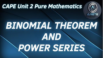 CAPE Unit 2 Pure Mathematics - Binomial Theorem and Power Series