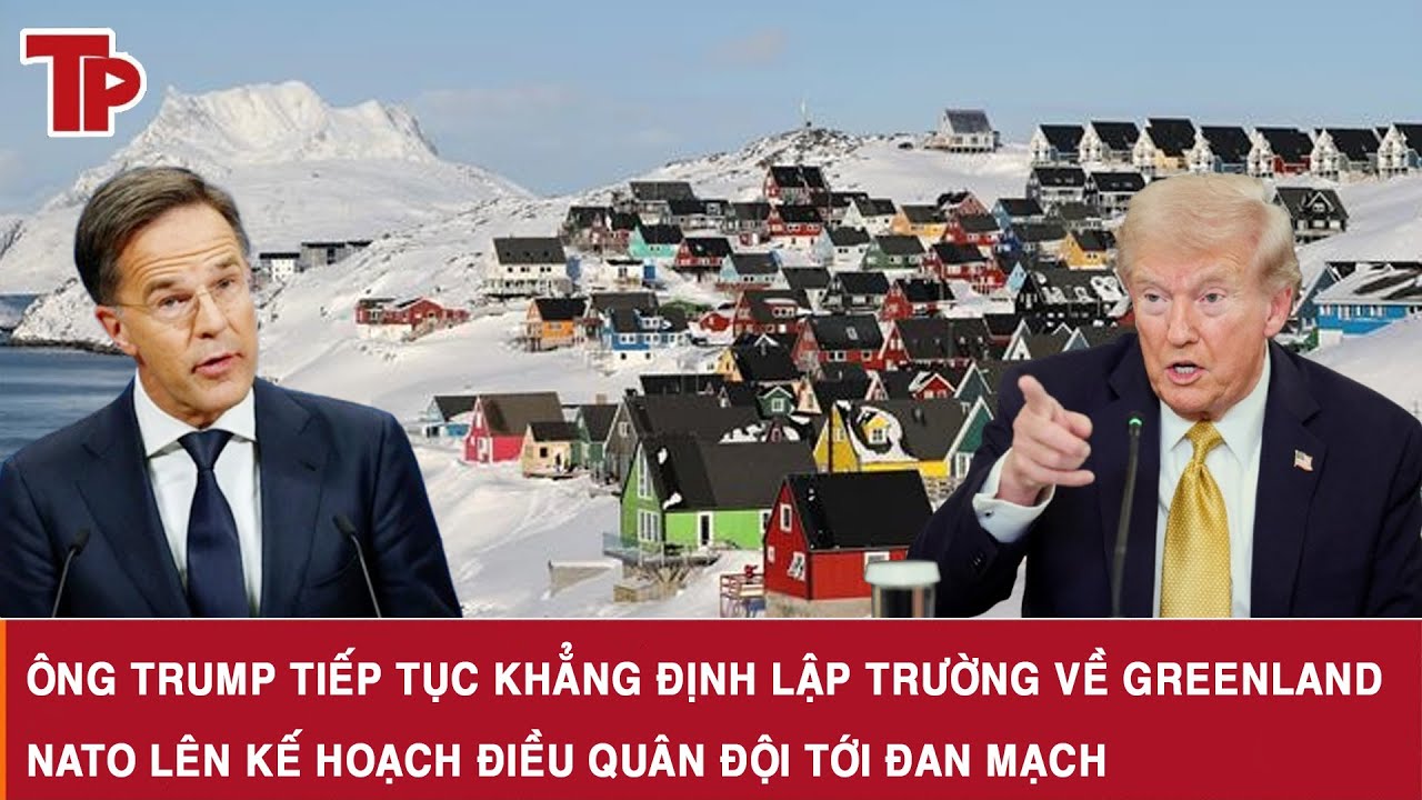 Ông Trump tiếp tục khẳng định lập trường về Greenland, NATO lên kế hoạch điều quân đội tới Đan Mạch