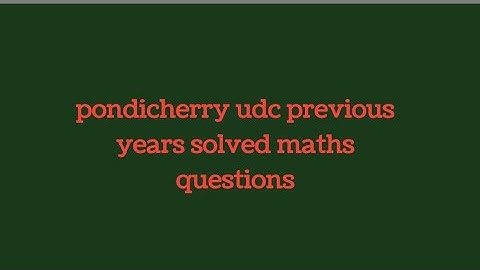 PONDICHERRY UDC PREVIOUS YEARS MATHS SOLVED QUESTIONS