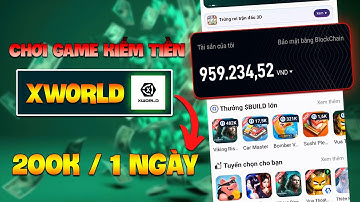 CHƠI GAME KIẾM TIỀN TRONG X WORLD - APP KIẾM TIỀN ONLINE