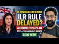 UK immigration Update! Good News ILR RULE DELAYED! AUTUMN 2026 PLAN! 2022-2024 Arrivals Impact