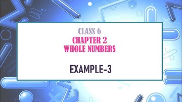 NCERT Example 3 (Page Number - 37) | Mathematics | Class 6 | Chapter 2 | Whole Numbers
