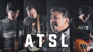 ST12 - ATSL (Aku Tak Sanggup Lagi) | Pop Rock Cover By 11Bridge