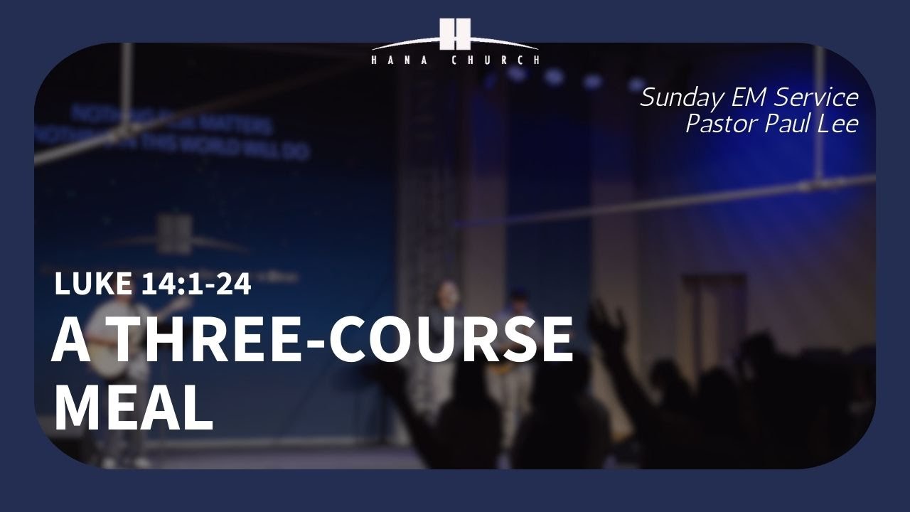 Feb. 01. 2026, EM Service, "A Three-Course Meal" (Luke 14:1-24) Rev. Paul Lee