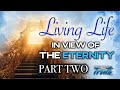 Living Life In View Of Eternity - Part Two