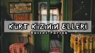 Bülent Parlak | Kürt Kızının Elleri