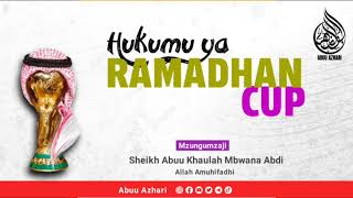 KUKMU YA RAMADHAN CUP | Sheikh Abuu Khaulah Mbwana Abdi Allah Amuhifadhi