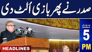 Samaa News Headlines 5 PM | Another Surprise from Arif Alvi's | 27 Feb 2024 | SAMAA TV