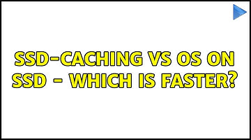 SSD-caching vs OS on SSD - which is faster?