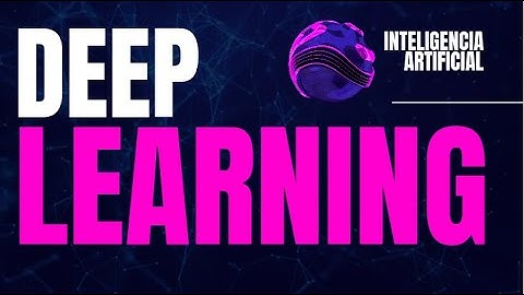DEEP LEARNING - APRENDIZAJE PROFUNDO EN INTELIGENCIA ARTIFICIAL
