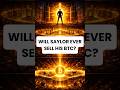 Will Michael Saylor Ever Sell Strategy’s BTC?