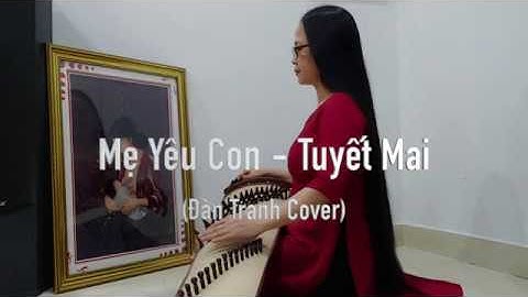 Mẹ Yêu Con - Tuyết Mai  (Đàn Tranh Cover)