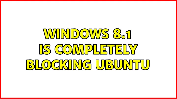 Ubuntu: Windows 8.1 is Completely Blocking Ubuntu