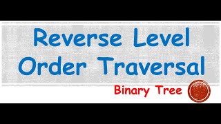 Reverse Level Order Traversal | Binary Tree