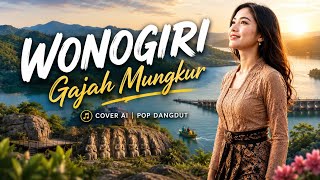 ✅ WONOGIRI GAJAH MUNGKUR 🌿 | Pop Dangdut Cover AI Paling Enak Didengar