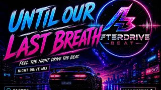 Perfect Night Drive EDM 🌃 AFTERDRIVE BEAT | UNTIL OUR LAST BREATH