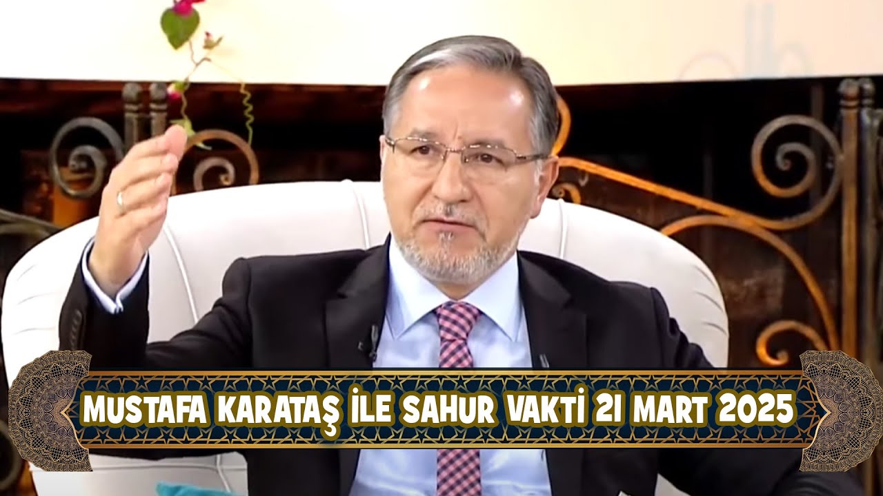 Prof. Dr. Mustafa Karataş ile Sahur Vakti 21 Mart 2025 (21. Sahur)