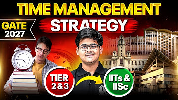 GATE 2027 Time Management Strategy | From Tier 2 and Tier 3 Colleges to IITs