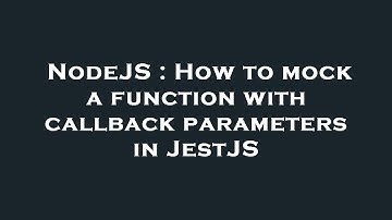 NodeJS : How to mock a function with callback parameters in JestJS