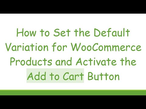How to Set the Default Variation for WooCommerce Products and Activate the Add to Cart Button